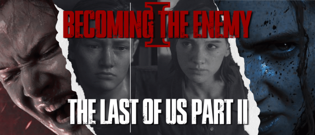 Canva collage with images of Ellie and Abby from “The Last of Us 2.” At the top is “Becoming the Enemy” in red with a Roman numeral I behind it. At the bottom is the game title.