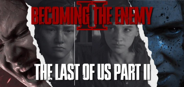 Canva collage with images of Ellie and Abby from “The Last of Us 2.” At the top is “Becoming the Enemy” in red with a Roman numeral I behind it. At the bottom is the game title.